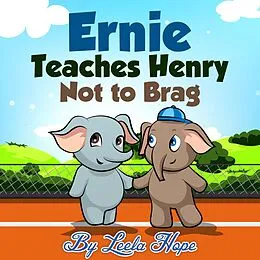 E-Book (epub) Ernie Teaches Henry Not to Brag (Bedtime children's books for kids, early readers) von Leela Hope