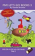 E-Book (epub) Five Let's GO! Books 3 (DOG ON A LOG Let's GO! Books Collection Series, #3) von Pamela Brookes