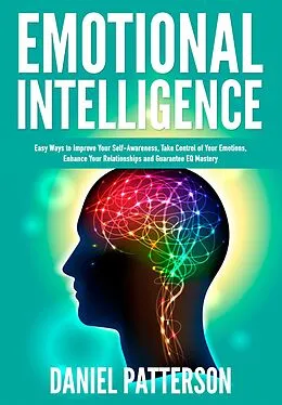 E-Book (epub) Emotional Intelligence (Easy Ways to Improve Your Self-Awareness,Take Control of Your Emotions, Enhance Your Relationships) von Daniel Patterson