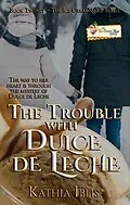 E-Book (epub) The Trouble with Dulce de Leche von Kathia Iblis