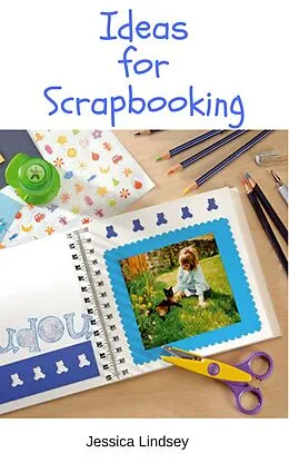 E-Book (epub) Ideas for Scrapbooking von Jessica Lindsey