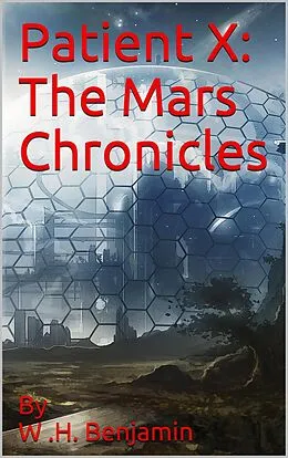 E-Book (epub) Patient X: The Mars Chronicles von W H Benjamin