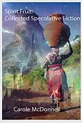 E-Book (epub) Spirit Fruit: Collected Speculative Fiction von Carole Mcdonnell