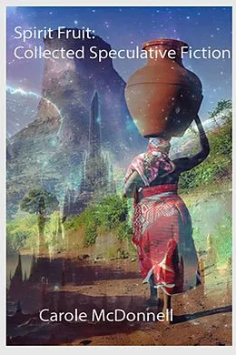 E-Book (epub) Spirit Fruit: Collected Speculative Fiction von Carole Mcdonnell