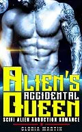 E-Book (epub) Alien's Accidental Queen - Scifi Alien Abduction Romance von Gloria Martin