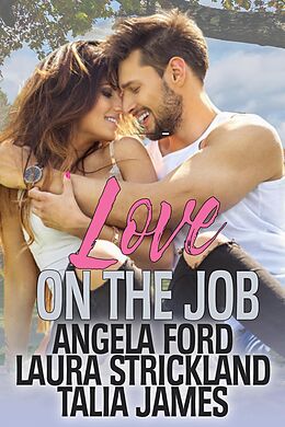 E-Book (epub) Love on the Job von Angela Ford, Laura Strickland, Talia James