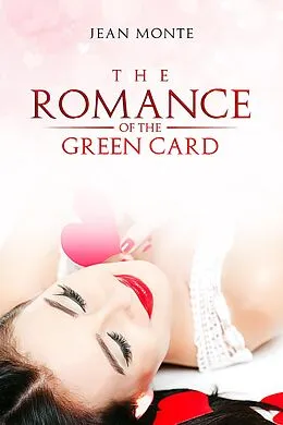 E-Book (epub) The Romance Of The Green Card von Jean Monte
