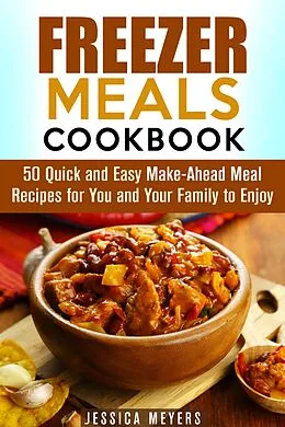 E-Book (epub) Freezer Meals Cookbook: 50 Quick and Easy Make-Ahead Meal Recipes for You and Your Family to Enjoy (Quick & Easy) von Guava Books