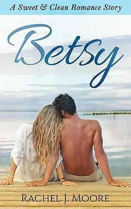 E-Book (epub) Betsy - A Sweet & Clean Romance von Rachel J. Moore