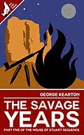 E-Book (epub) The Savage Years (The House of Stuart Sequence, #5) von George Kearton