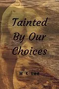 E-Book (epub) Tainted By Our Choices von M K Lee