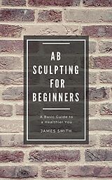 eBook (epub) AB Sculpting for Beginners de James Smith