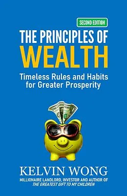 E-Book (epub) The Principles of Wealth: Timeless Rules and Habits for Greater Prosperity von Kelvin Wong