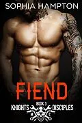 E-Book (epub) Fiend (Knights Disciples MC, #3) von Sophia Hampton