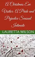 E-Book (epub) A Christmas Eve Visitor: A Pride and Prejudice Sensual Intimate (A Christmas Engagement, #2) von Lauretta Wilson