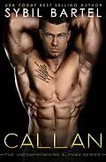 E-Book (epub) Callan (The Uncompromising Alphas Series, #5) von Sybil Bartel