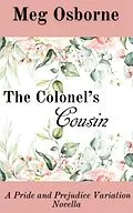E-Book (epub) The Colonel's Cousin (Pride and Prejudice Variation Novella, #3) von Meg Osborne