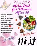 E-Book (epub) Keto Diet For Women After 50: Beginners Guide to Fast Lose Weight and Shape Your Body! 300+ Easy, Tasty, Healthy & Low-carb Diet Recipes! Regain Confidence & Balance Hormones! +4week Meal Plan von Eleanor Fields