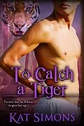 E-Book (epub) To Catch A Tiger (Tiger Shifters, #7) von Kat Simons