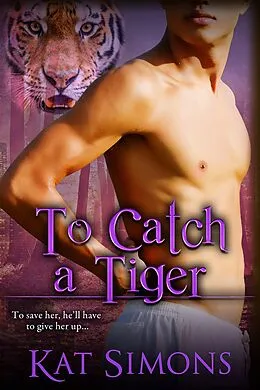 E-Book (epub) To Catch A Tiger (Tiger Shifters, #7) von Kat Simons
