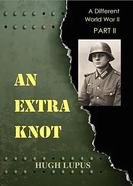 E-Book (epub) An Extra Knot Part II (A Different world War II, #2) von Hugh Lupus