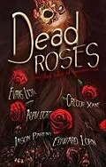 E-Book (epub) Dead Roses: Five Dark Tales of Twisted Love von Evans Light, Edward Lorn, Jason Parent