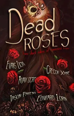 E-Book (epub) Dead Roses: Five Dark Tales of Twisted Love von Evans Light, Edward Lorn, Jason Parent