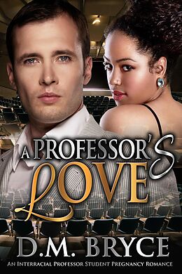 E-Book (epub) A Professor's Love: An Interracial Professor Student Pregnancy Romance von D. M. Bryce