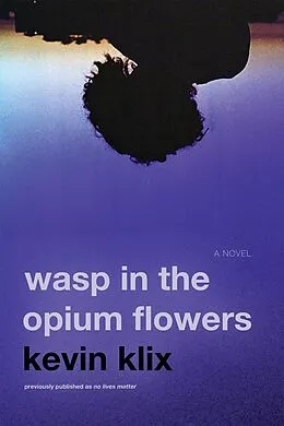 E-Book (epub) Wasp in the Opium Flowers: A Novel von Kevin Klix