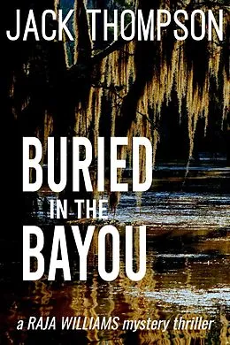 E-Book (epub) Buried in the Bayou (Raja Williams Mystery Thrillers, #8) von Jack Thompson