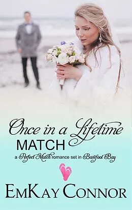 E-Book (epub) Once in a Lifetime Match (Perfect Match, #7) von Emkay Connor