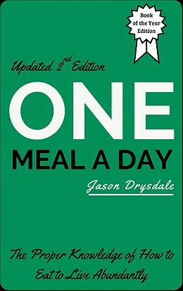 E-Book (epub) One Meal a Day: The Proper Knowledge of How to Eat to Live Abundantly von Jason Drysdale
