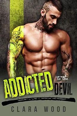 E-Book (epub) Addicted to the Devil: A Bad Boy Motorcycle Club Romance (Hell Fire MC) von Clara Wood
