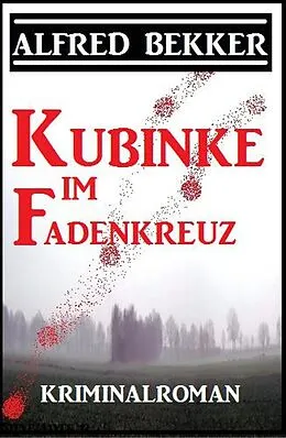 E-Book (epub) Kubinke im Fadenkreuz: Kriminalroman (Alfred Bekker Thriller Edition) von Alfred Bekker
