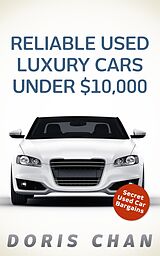 eBook (epub) Reliable Used Luxury Cars Under $10,000 de Doris Chan