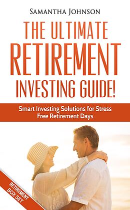 eBook (epub) RETIREMENT BOX SET: The Ultimate Retirement Investing Guide! Smart Investing Solutions for Stress Free Retirement Days de Samantha Johnson