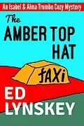 E-Book (epub) The Amber Top Hat (Isabel & Alma Trumbo Cozy Mystery Series, #4) von Ed Lynskey