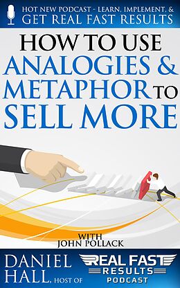 E-Book (epub) How to Use Analogies and Metaphor to Sell More (Real Fast Results, #94) von Daniel Hall