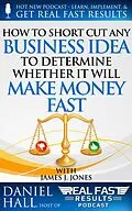 E-Book (epub) How to Short-Cut Any Business Idea to Determine Whether It Will Make Money Fast (Real Fast Results, #52) von Daniel Hall