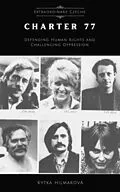 E-Book (epub) Charter 77 Defending Human Rights and Challenging Oppression (Extraordinary Czechs) von Kytka Hilmarova