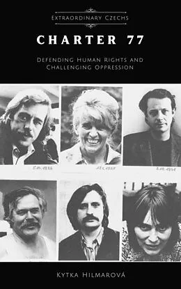 E-Book (epub) Charter 77 Defending Human Rights and Challenging Oppression (Extraordinary Czechs) von Kytka Hilmarova