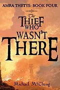 E-Book (epub) The Thief Who Wasn't There (The Amra Thetys Series, #4) von Michael McClung