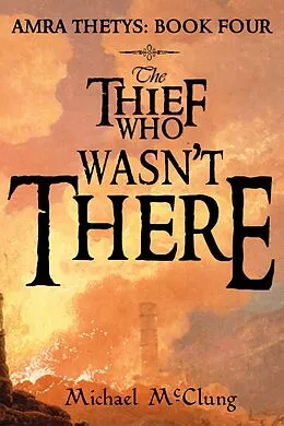 E-Book (epub) The Thief Who Wasn't There (The Amra Thetys Series, #4) von Michael McClung