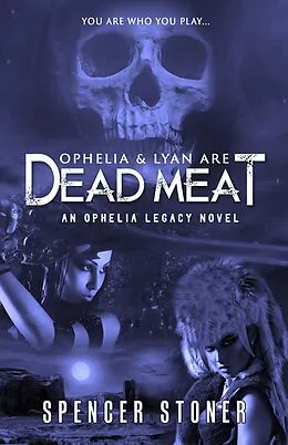 E-Book (epub) Ophelia & Lyan Are Dead Meat (The Ophelia Legacy, #1) von Spencer Stoner