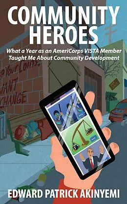 E-Book (epub) Community Heroes: What A Year As An AmeriCorps VISTA Member Taught Me About Community Development von Edward Patrick Akinyemi