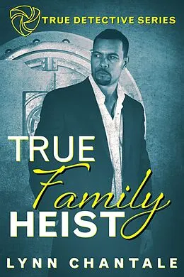 E-Book (epub) True Family Heist (True Detective Series) von Lynn Chantale