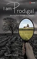E-Book (epub) I Am Prodigal: Moving from Shame to Grace von David R. Stokes
