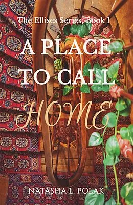 E-Book (epub) A Place to Call Home (The Ellises Series, #1) von Natasha L. Polak