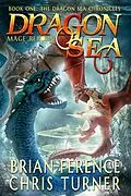 E-Book (epub) Dragon Sea (Dragon Sea Chronicles, #1) von Brian S. Ference, Chris Turner