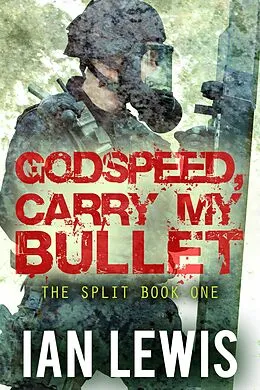 E-Book (epub) Godspeed, Carry My Bullet (The Split, #1) von Ian Lewis